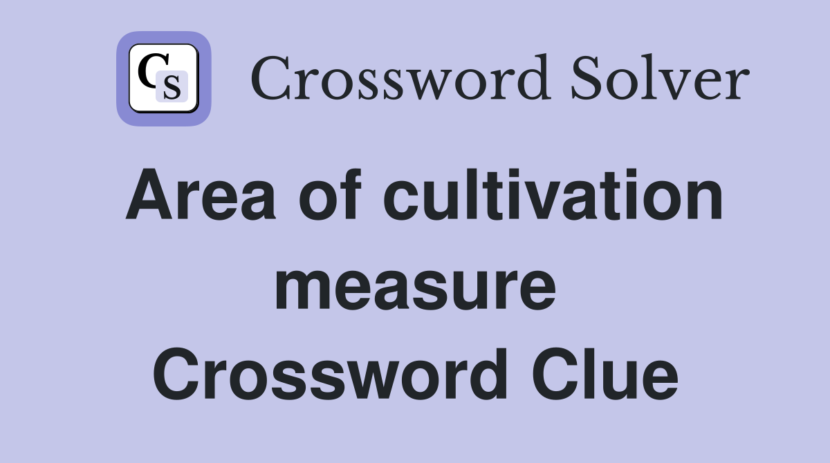 Area of cultivation measure Crossword Clue