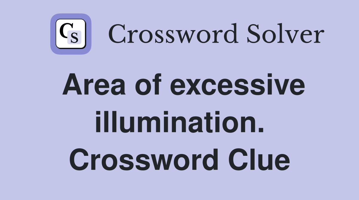 Area of excessive illumination. Crossword Clue