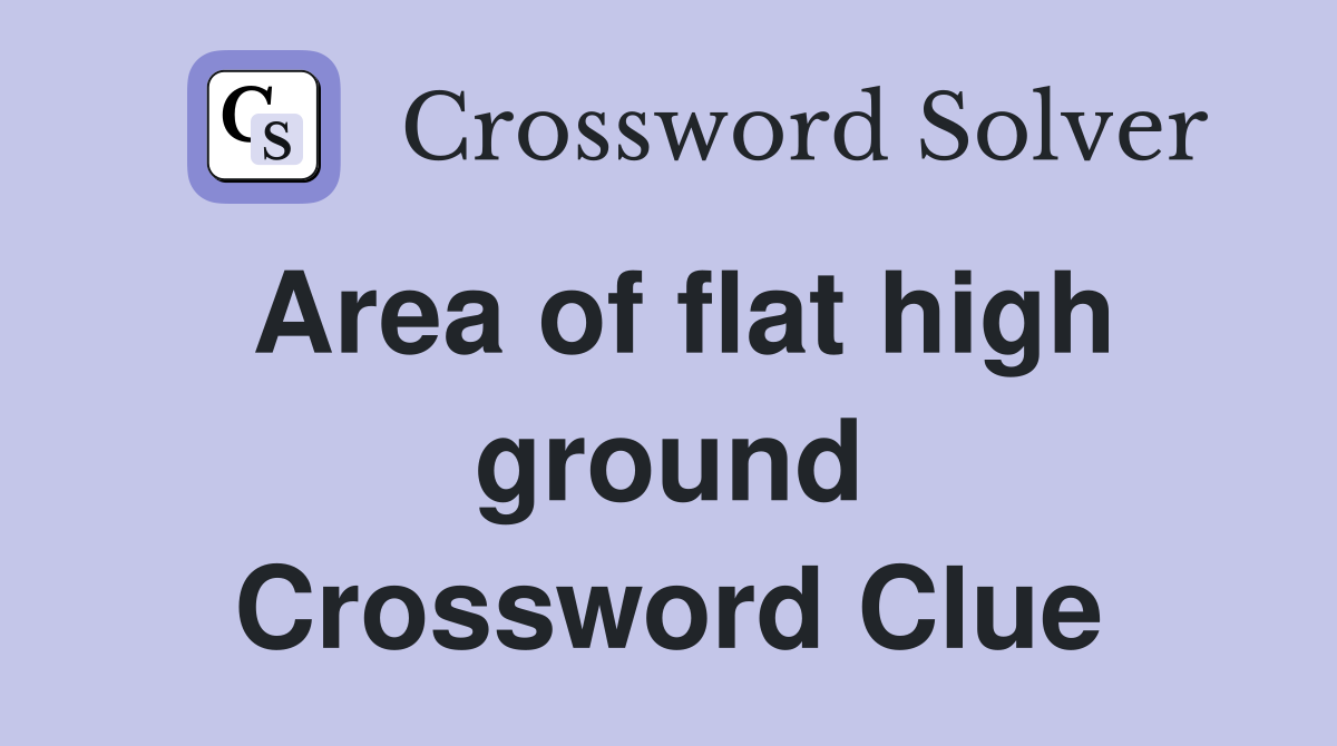 Area of flat high ground Crossword Clue