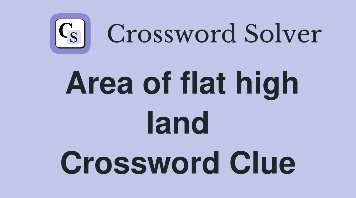 Area of flat high land Crossword Clue