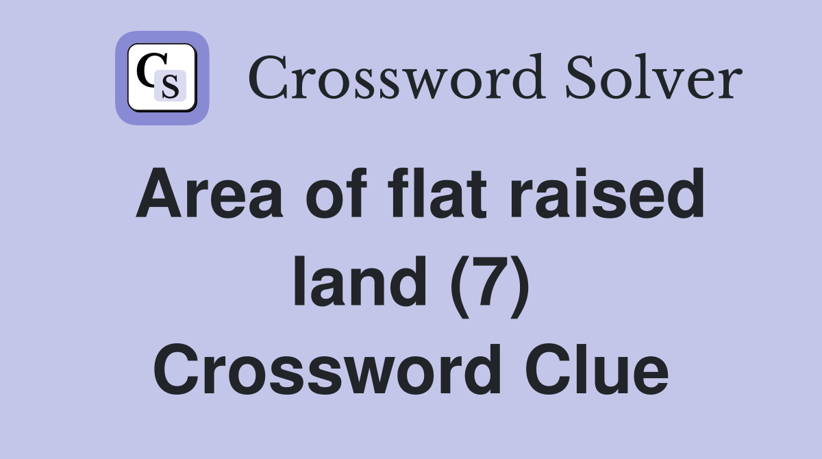 Area of flat raised land (7) Crossword Clue