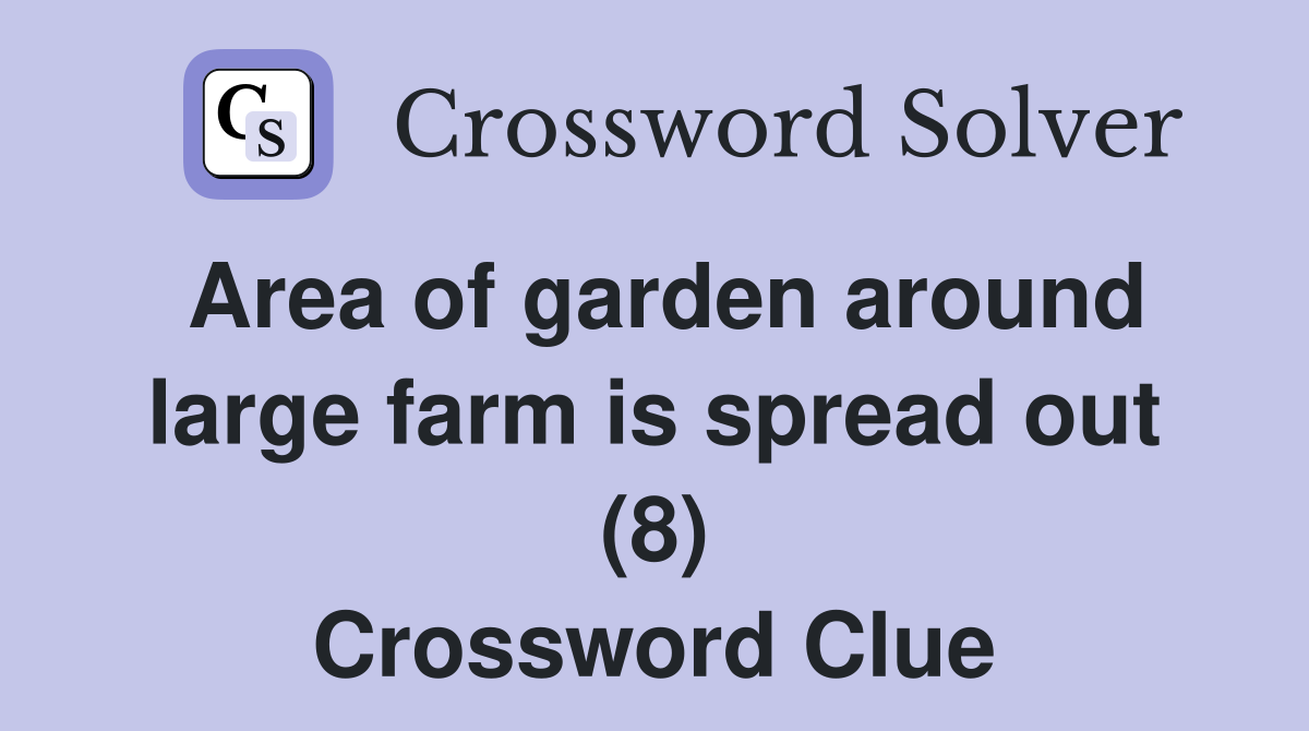 Area of garden around large farm is spread out (8) Crossword Clue