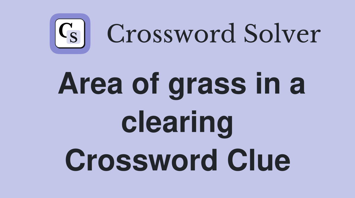 Area of grass in a clearing Crossword Clue