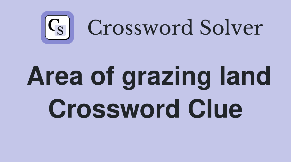 Area of grazing land Crossword Clue
