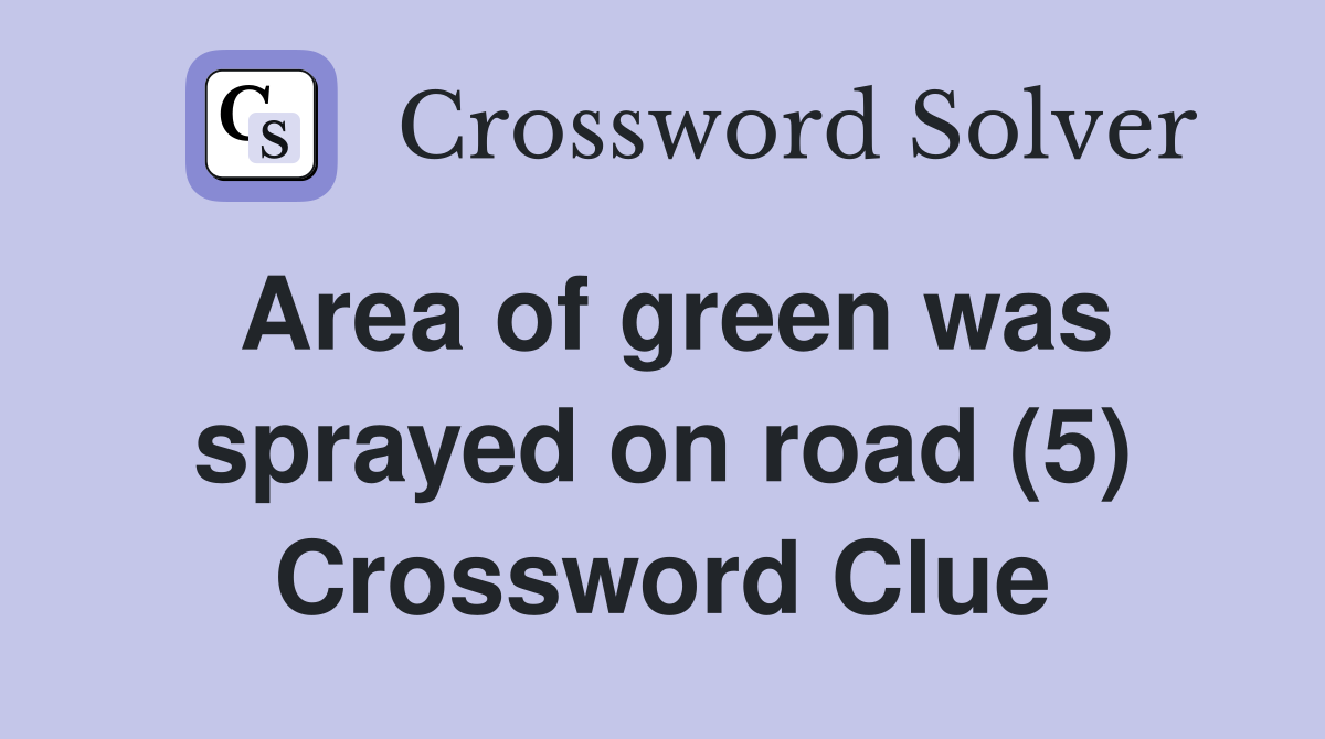 Area of green was sprayed on road (5) Crossword Clue