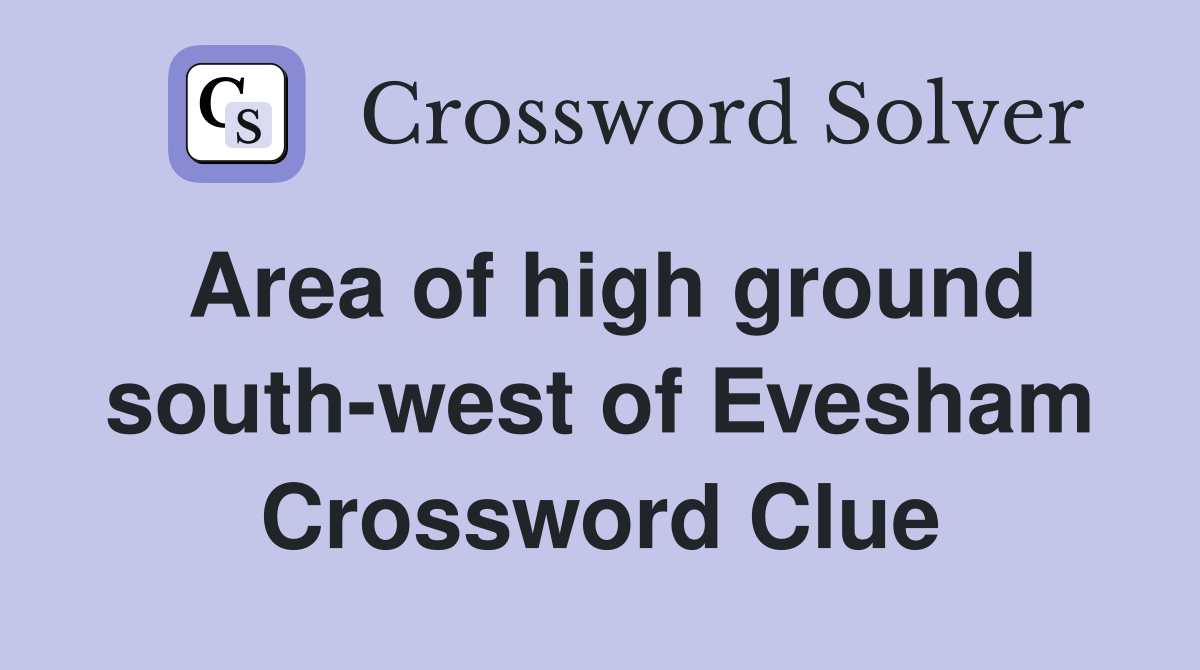 Area of high ground south-west of Evesham Crossword Clue