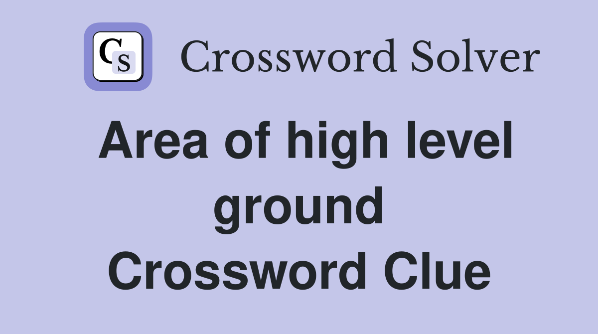 Area of high level ground Crossword Clue