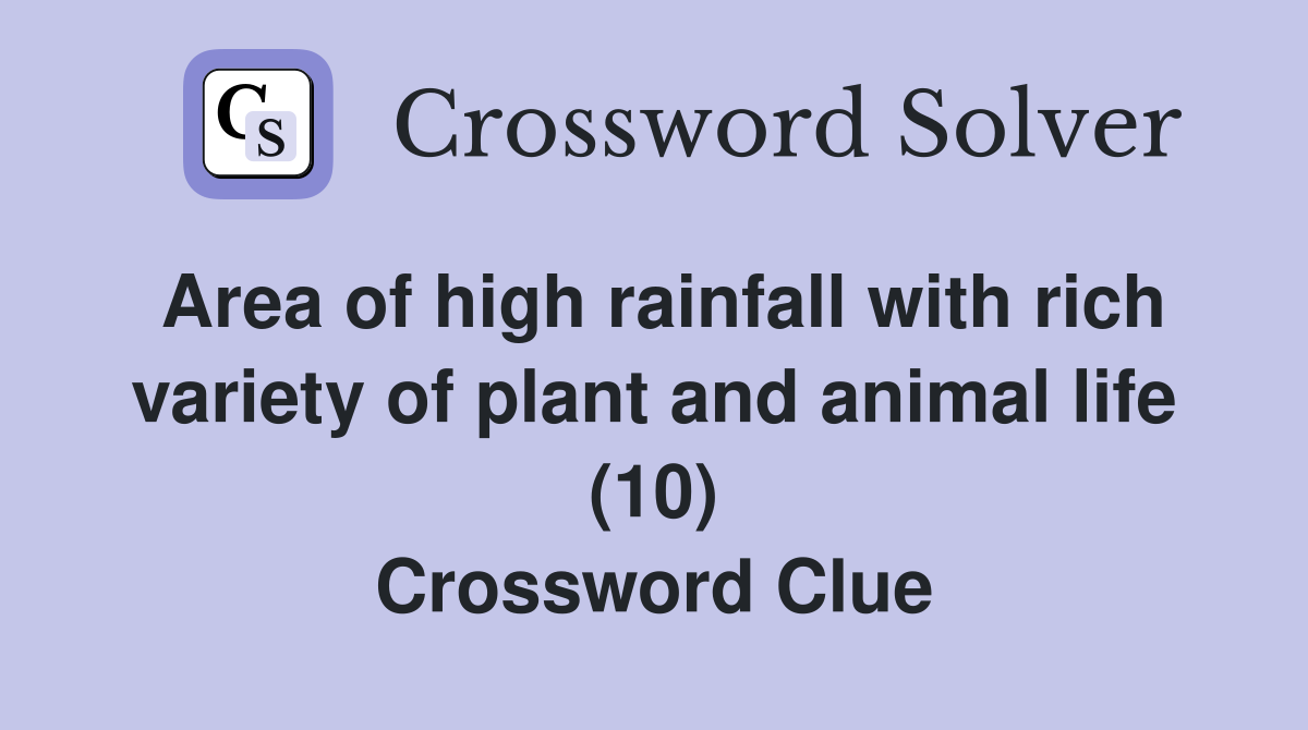 Area of high rainfall with rich variety of plant and animal life (10) Crossword Clue