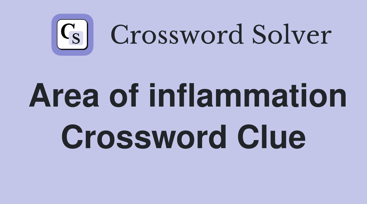Area of inflammation Crossword Clue