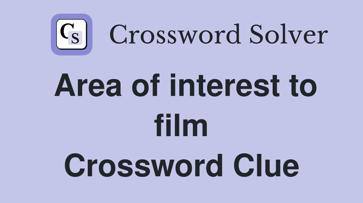 Area of interest to film Crossword Clue