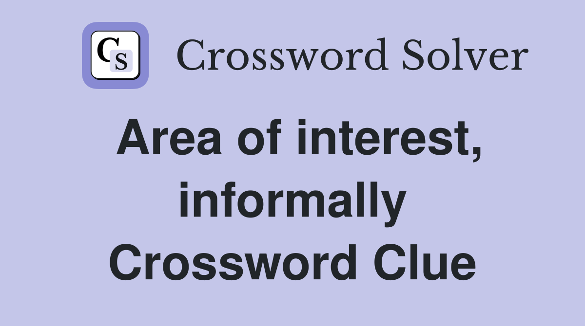 Area of interest, informally Crossword Clue