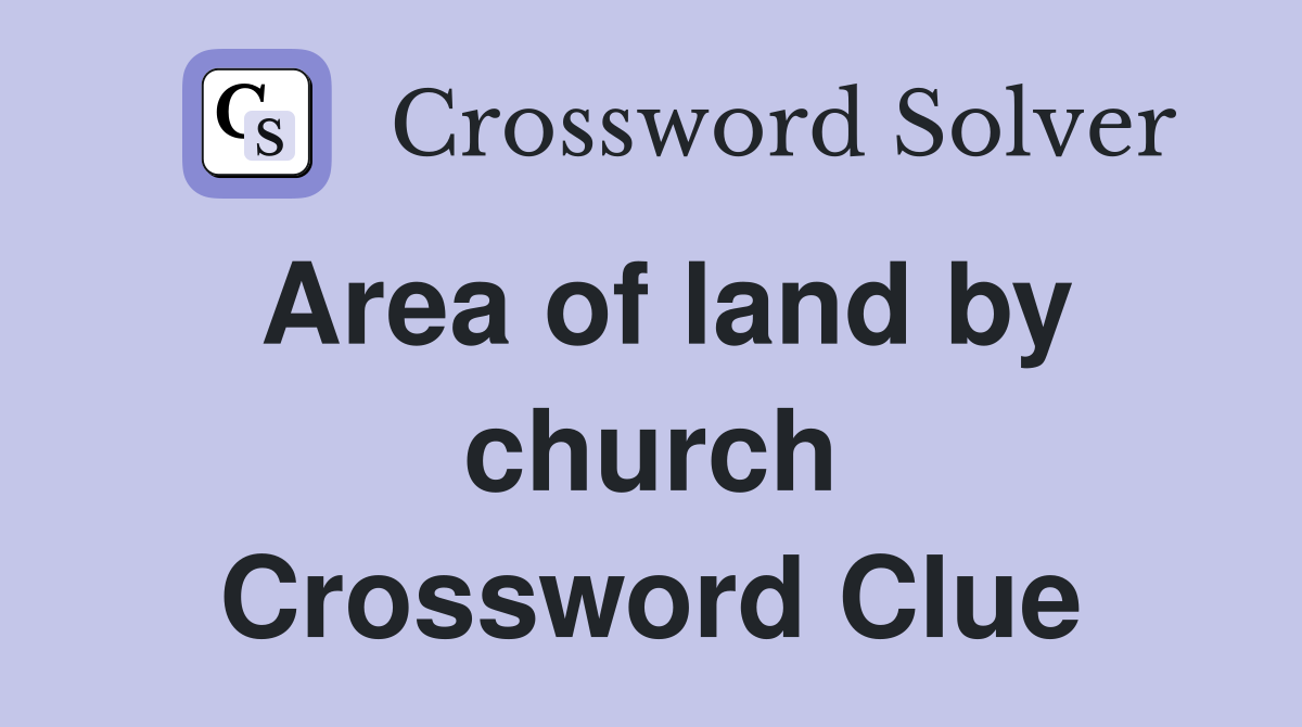 Area of land by church Crossword Clue