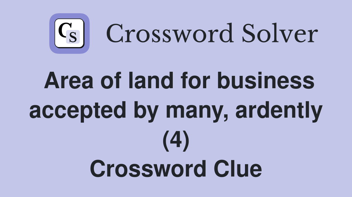 Area of land for business accepted by many, ardently (4) Crossword Clue