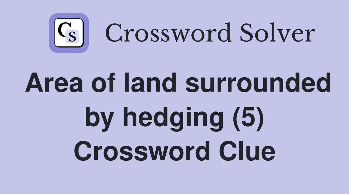 Area of land surrounded by hedging (5) Crossword Clue