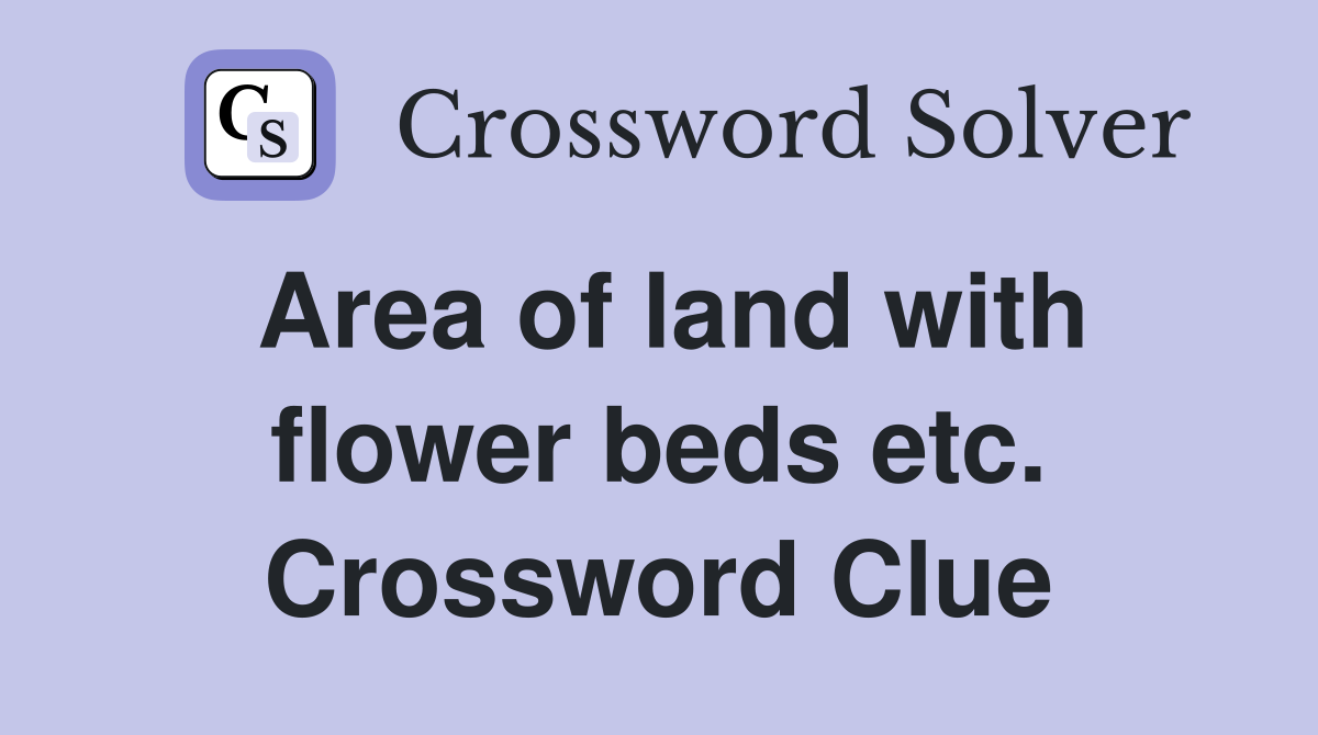 Area of land with flower beds etc. Crossword Clue