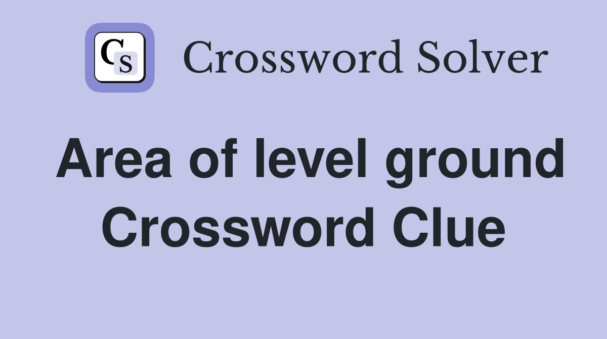 Area of level ground Crossword Clue