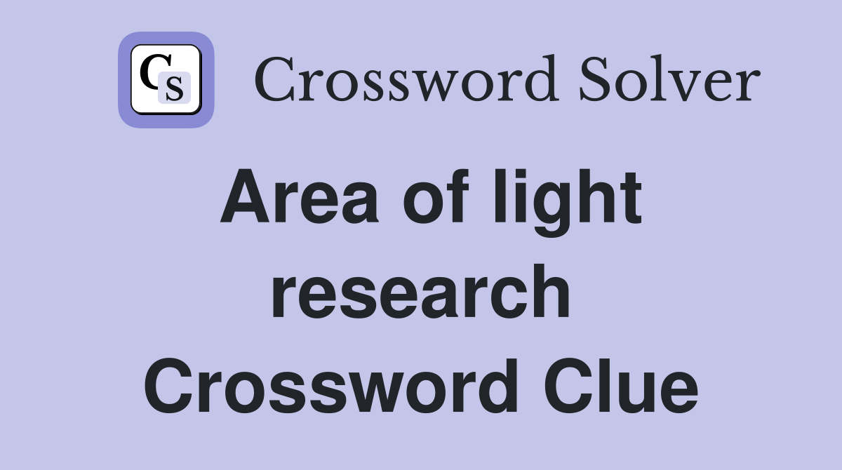 Area of light research Crossword Clue