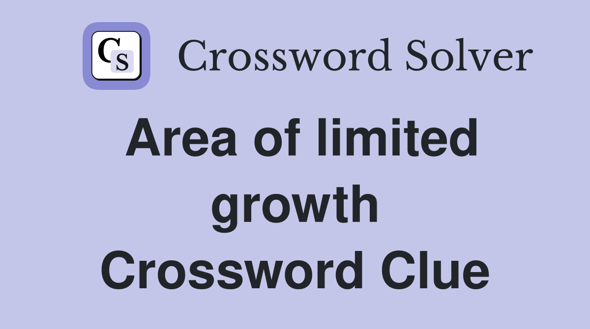 Area of limited growth Crossword Clue