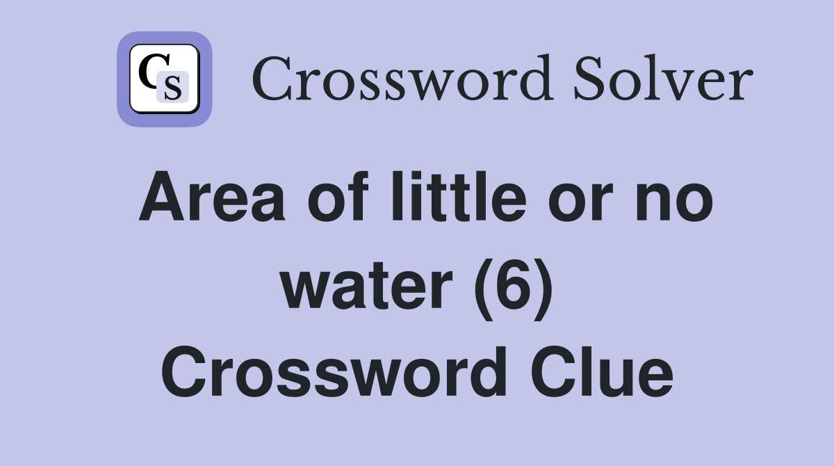 Area of little or no water (6) Crossword Clue