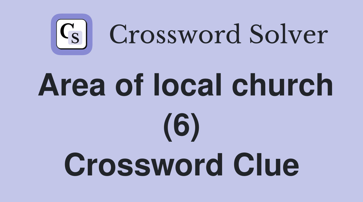 Area of local church (6) Crossword Clue
