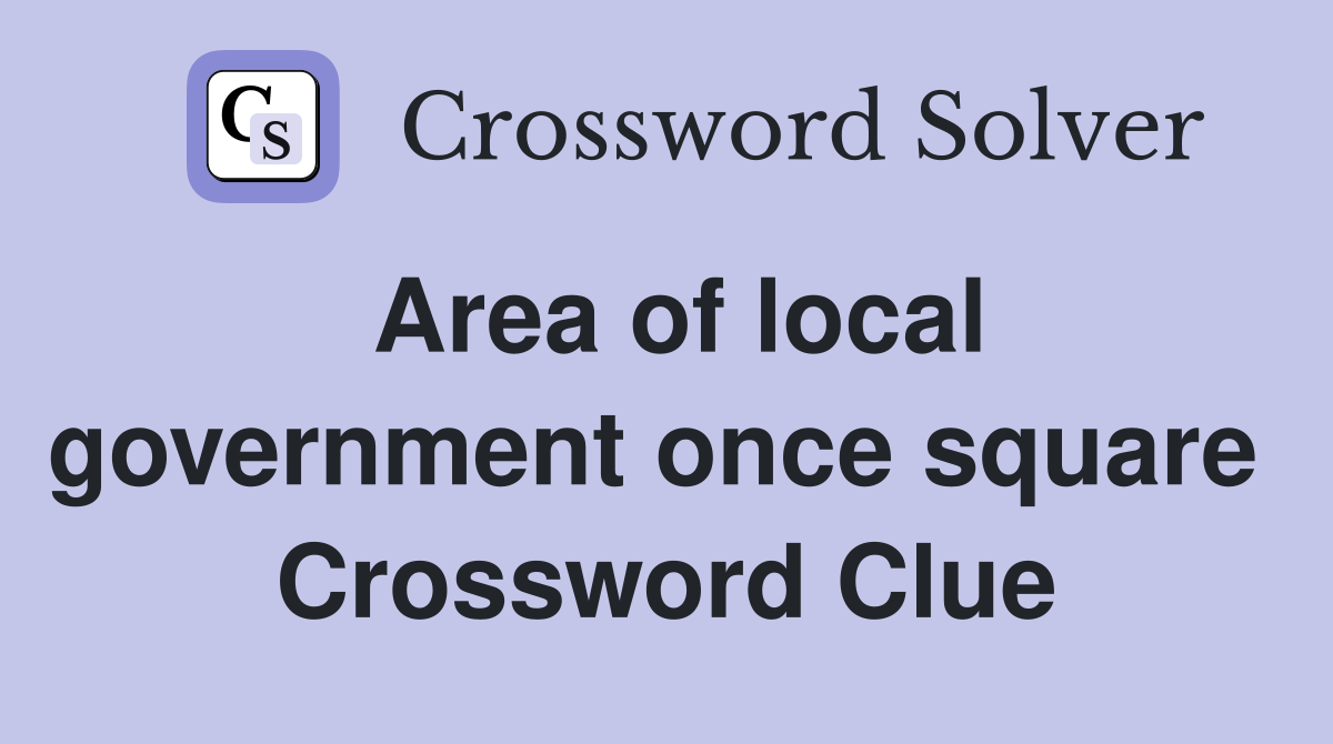 Area of local government once square  Crossword Clue