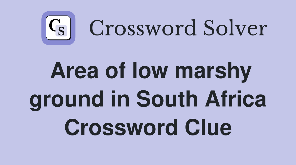 Area of low marshy ground in South Africa Crossword Clue