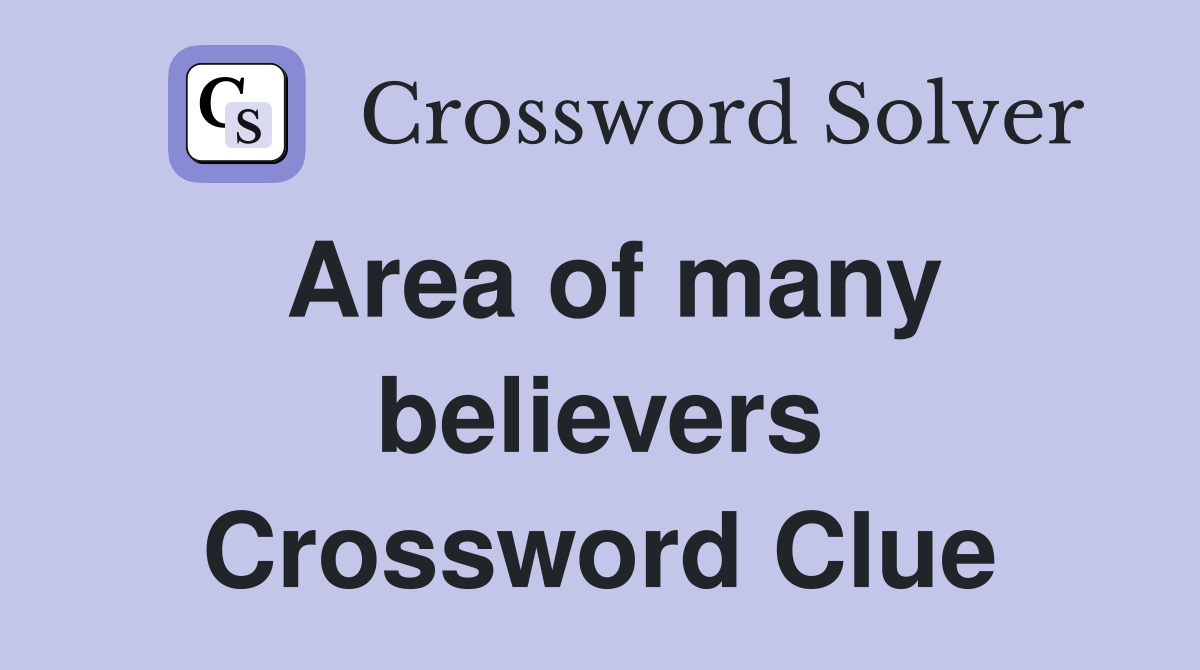 Area of many believers Crossword Clue