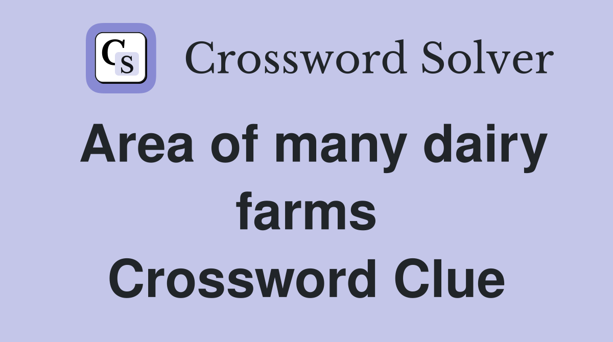 Area of many dairy farms Crossword Clue