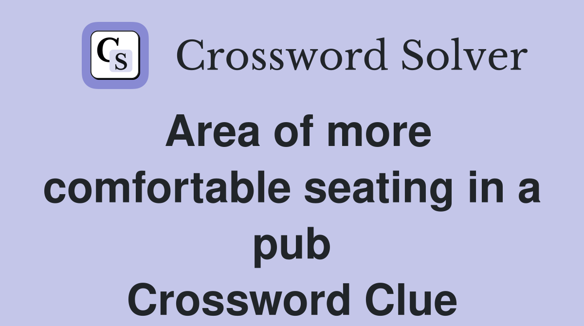 Area of more comfortable seating in a pub Crossword Clue
