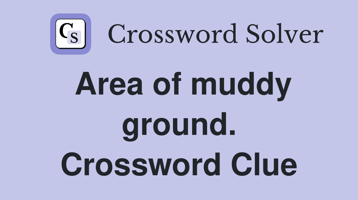 Area of muddy ground. Crossword Clue