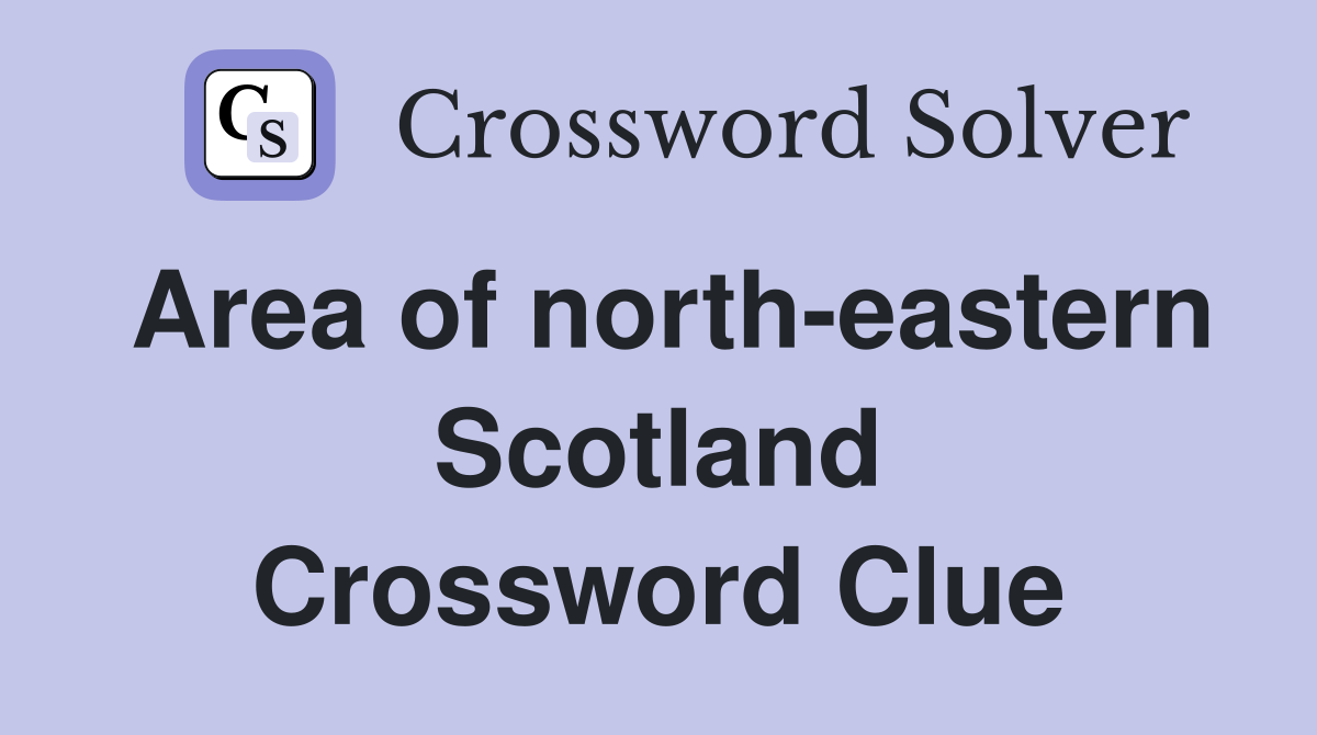 Area of north-eastern Scotland Crossword Clue