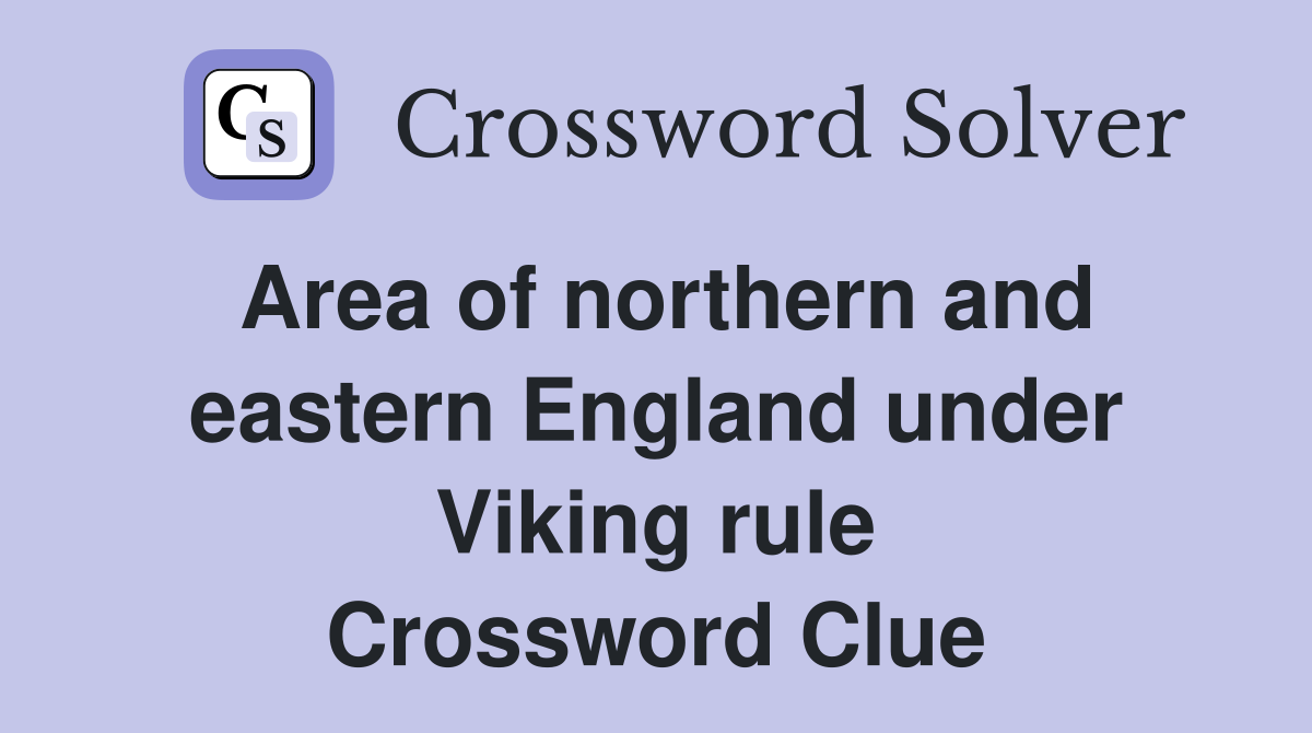 Area of northern and eastern England under Viking rule Crossword Clue