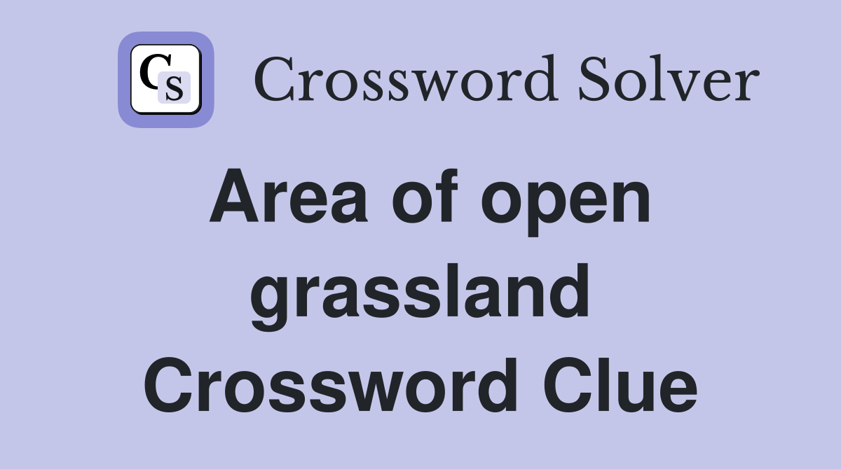 Area of open grassland Crossword Clue
