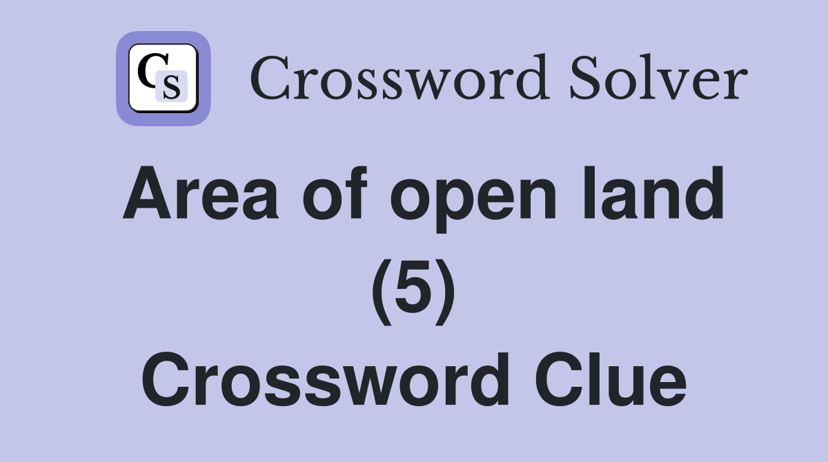 Area of open land (5) Crossword Clue