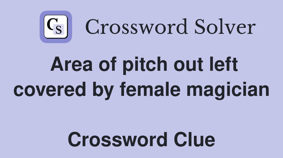 Area of pitch out left covered by female magician  Crossword Clue