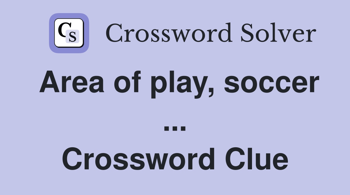 Area of play, soccer ... Crossword Clue