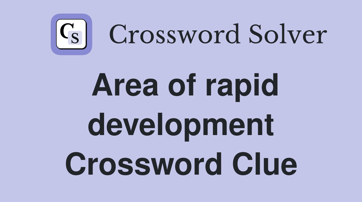 Area of rapid development Crossword Clue