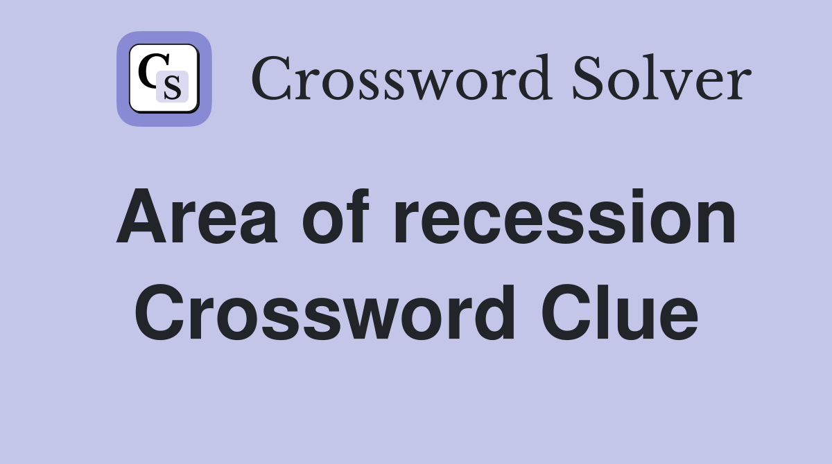 Area of recession Crossword Clue