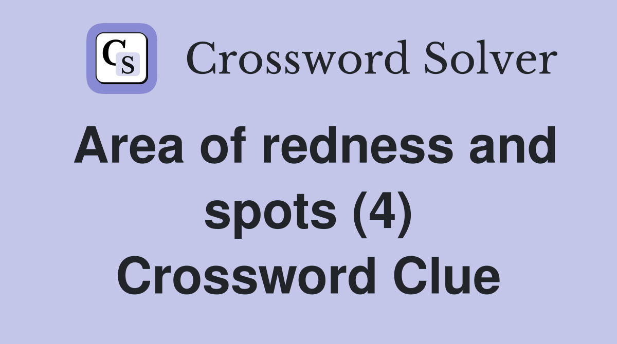 Area of redness and spots (4) Crossword Clue