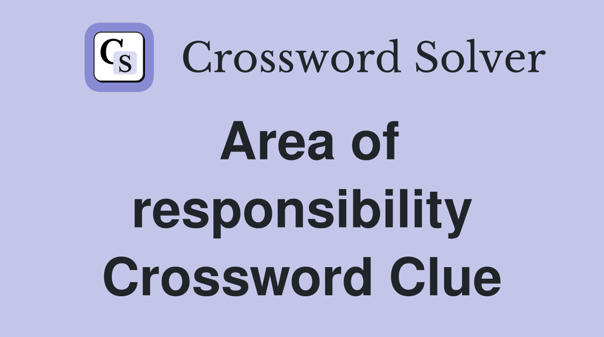 Area of responsibility Crossword Clue