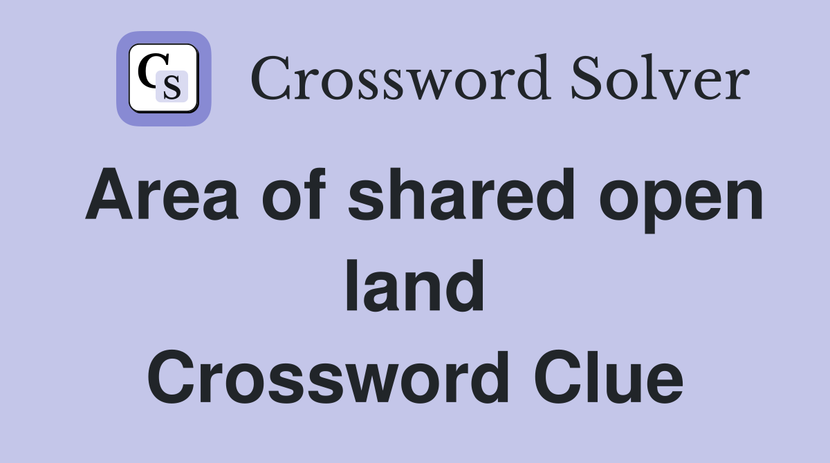 Area of shared open land Crossword Clue