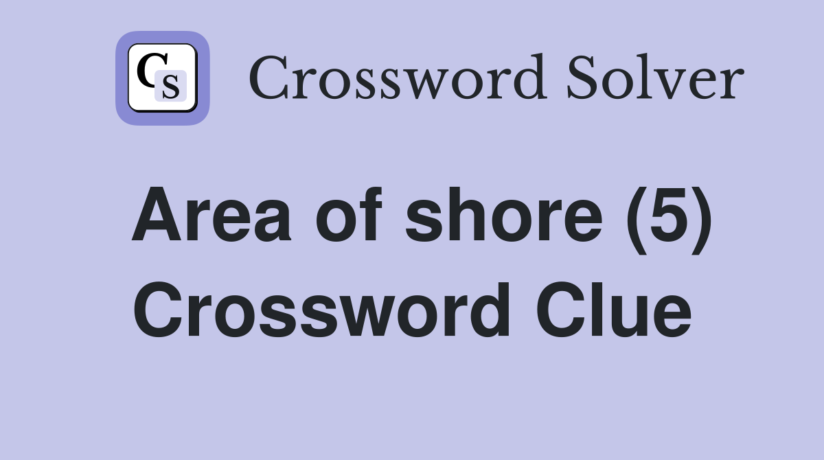 Area of shore (5) Crossword Clue