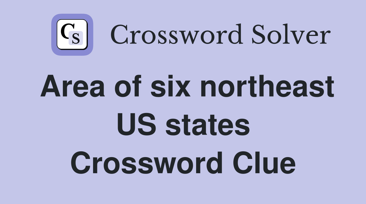Area of six northeast US states Crossword Clue