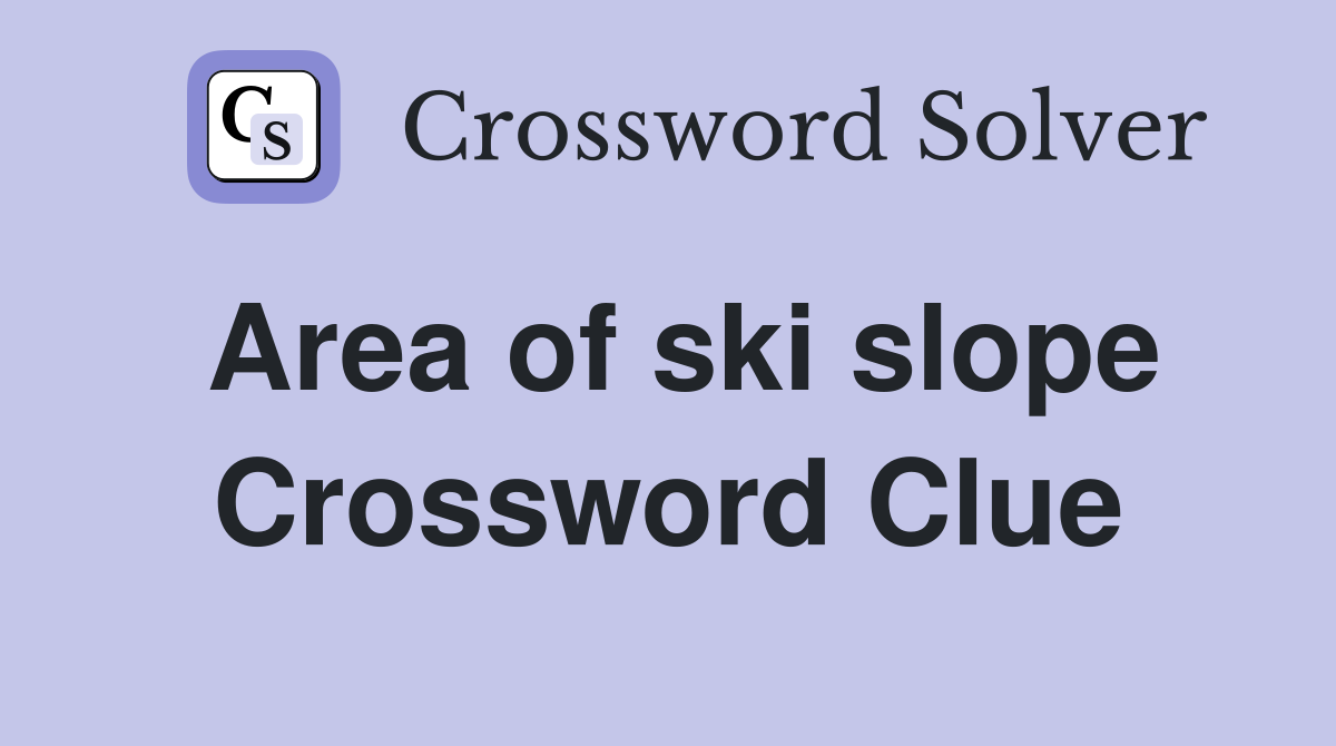 Area of ski slope Crossword Clue