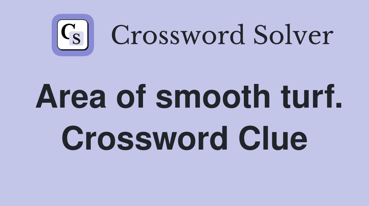 Area of smooth turf. Crossword Clue