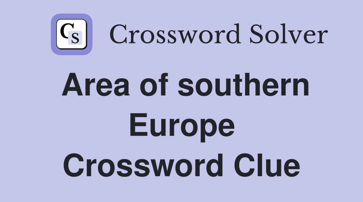 Area of southern Europe Crossword Clue
