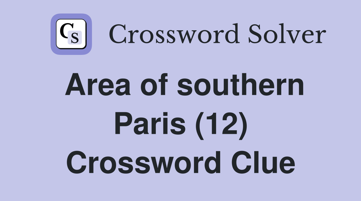 Area of southern Paris (12) Crossword Clue