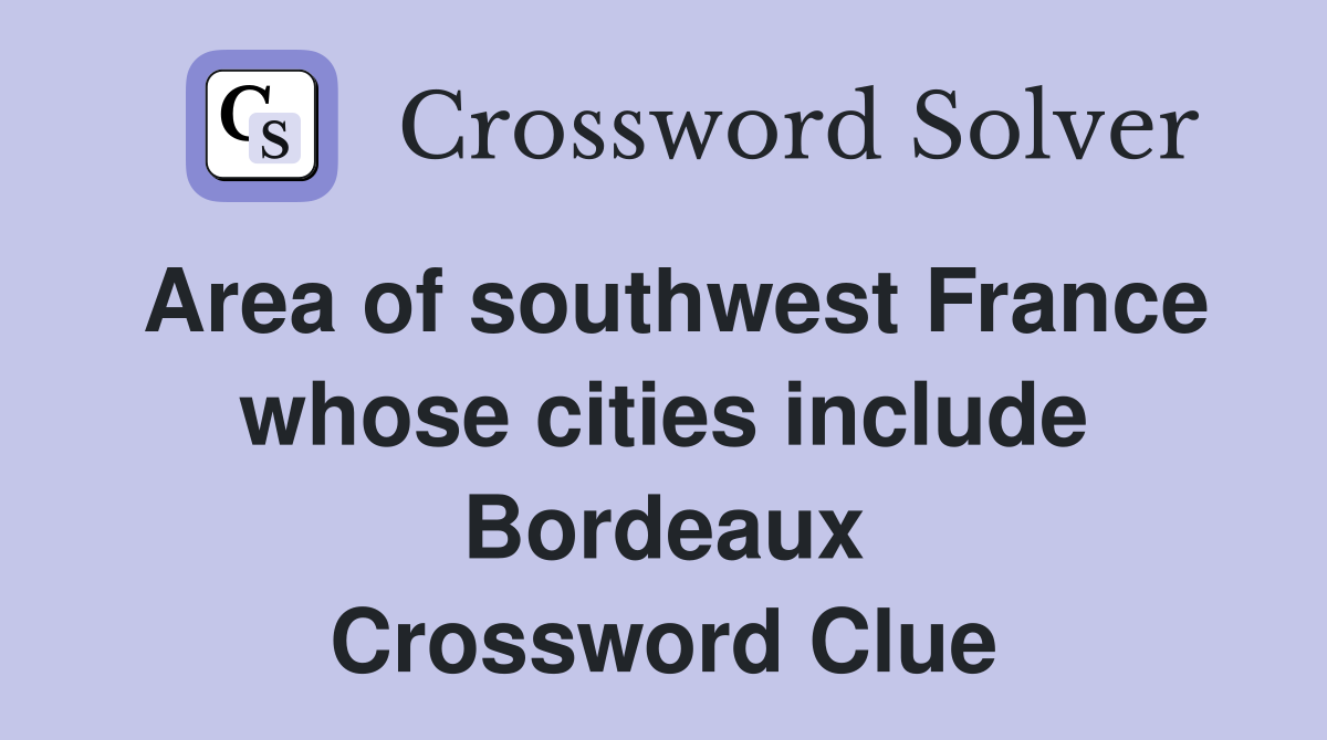 Area of southwest France whose cities include Bordeaux Crossword Clue