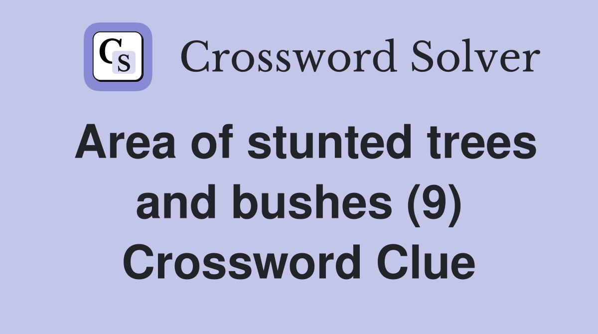 Area of stunted trees and bushes (9) Crossword Clue