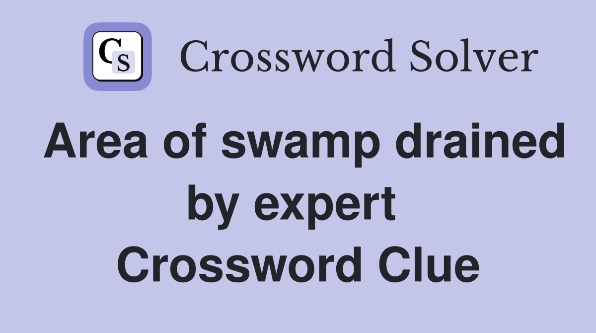 Area of swamp drained by expert  Crossword Clue